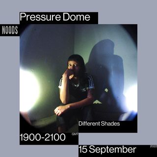 2022-09-15 - Yushh, Different Shades - Pressure Dome, Noods Radio.jpg