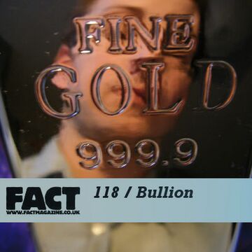 2010-01-25 - Bullion - FACT Mix 118.jpg
