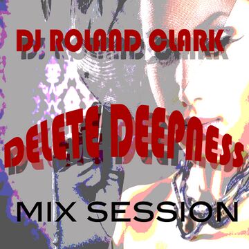 2012-02-22 - Roland Clark - Delete Deepness Mix Session.jpg