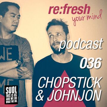 2012-07-02 - Chopstick & Johnjon - ReFresh Music Podcast 36.jpg