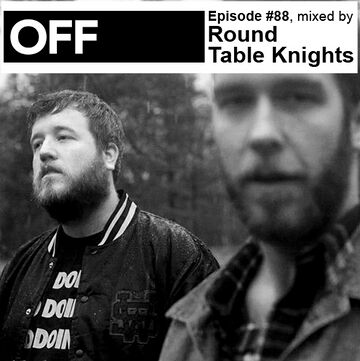 2013-01-29 - Round Table Knights - OFF Recordings Podcast 88.jpg