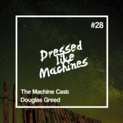 2013-03-07 - Douglas Greed - The Machine Cast 28