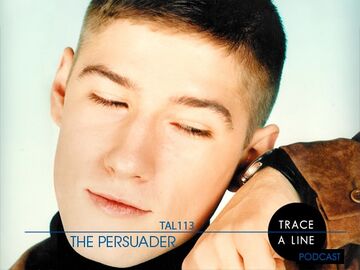 2013-07-19 - The Persuader - Trace A Line Podcast (TAL113).jpg