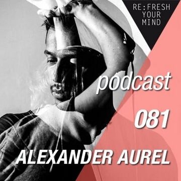 2013-08-21 - Alexander Aurel - ReFresh Music Podcast 81.jpg