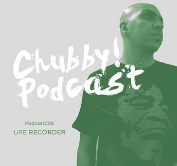2014-02-15 - Life Recorder - Chubby! Podcast 008.jpg
