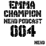 2014-04-28 - Emma Champion - Nerd Records Podcast 004