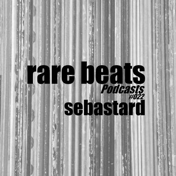 2015-05-24 - Sebastard - RareBeats Podcast 022.jpg