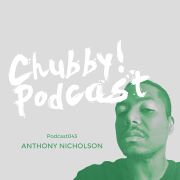 2016-03-03 - Anthony Nicholson - Chubby! Podcast 043