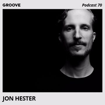 2016-08-19 - Jon Hester - Groove Podcast 70.jpg