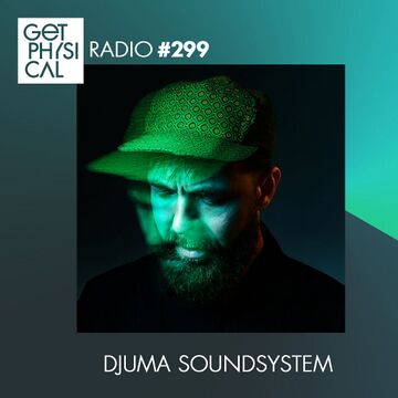 2017-07-18 - Djuma Soundsystem - Get Physical Radio 299.jpg