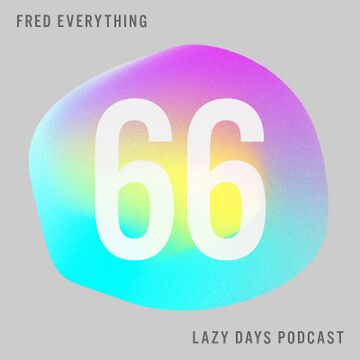 2017-11-08 - Fred Everything - Lazy Days Podcast 66.jpg