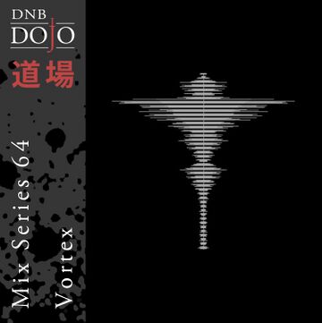 2018-02-13 - Vortex - DNB Dojo Mix Series 64.jpg