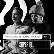2018-08-17 - Super Flu - Progressive Astronaut Podcast 046