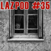 2020-03 - Damian Lazarus - Lazpod 35
