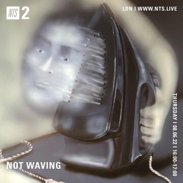 2022-06-09 - Not Waving - NTS Radio.jpg