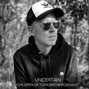 2023-10-23 - Uncertain - Children Of Tomorrow Podcast 71