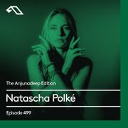 2024-05-09 - Natascha Polké - The Anjunadeep Edition 499