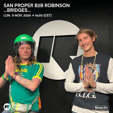 2024-11-11 - San Proper b2b Robinson - ...Bridges..., Rinse FM France.jpg