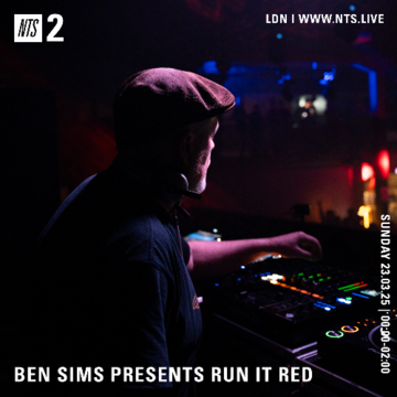 2025-03-23 - Ben Sims - Run It Red 120, NTS Radio.png