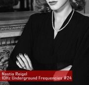 2016-01-13 - Nastia Reigel - 10Hz Underground Frequencies 24