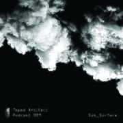 2016-08-24 - Sub Surface - Taped Artifact Podcast 009