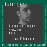 2022-09-18 - Ian O'Donovan - Behind The Decks 10, RadioLBM